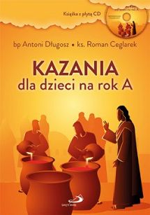 Kazania dla dzieci na rok A z płytą CD bp Antoni Długosz ks Roman Ceglarek