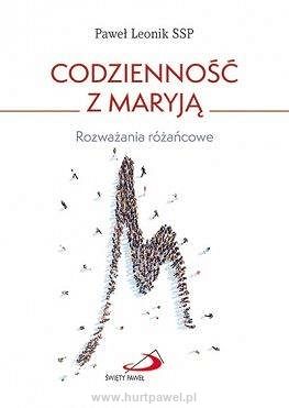 Codzienność z Maryją. Rozważania różańcowe - Paweł Leonik SSP