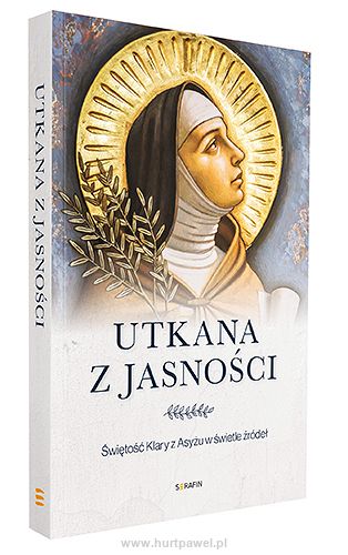 Utkana z jasności, Świętość Klary z Asyżu w świetle źródeł, autor Marco Bartoli