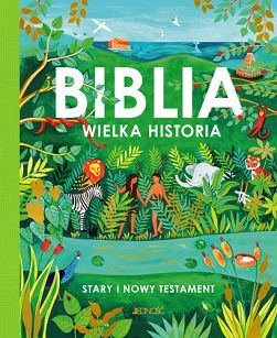 Biblia. Wielka historia Stary i Nowy Testament