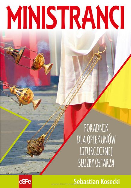 Ministranci - Poradnik dla opiekunów liturgicznej służby ołtarza - sebastian Kosecki