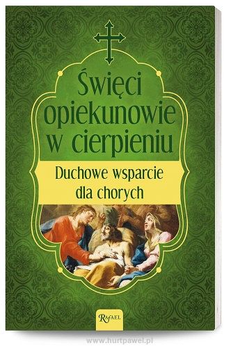 Święci opiekunowie w cierpieniu. Duchowe wsparcie dla chorych, autor ks. Leszek Smoliński