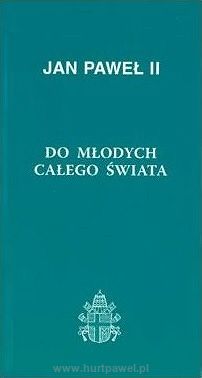 Encyklika Ojca Św. Jana Pawła II - DO MŁODYCH CAŁEGO ŚWIATA