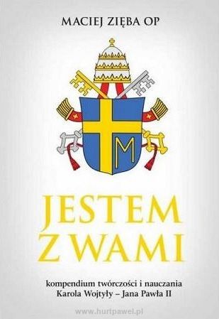 Jestem z Wami - kompendium twórczości i nauczania Karola Wojtyły - Jana Pawła II