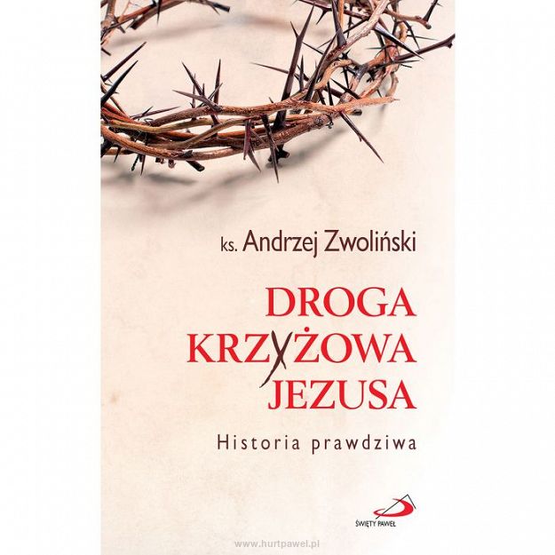 Droga Krzyżowa Jezusa. Historia prawdziwa