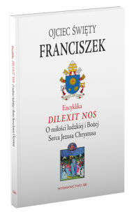 Encyklika DILEXIT NOS. O miłości ludzkiej i Bożej Serca jezusa Chrystusa. Ojciec Święty Franciszek