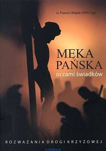 Męka Pańska oczami świadków, autor o.Francis Maple OFM Cap