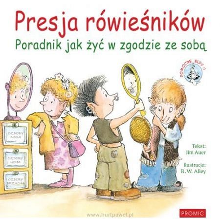 Pomocne elfy - Presja rówieśników. Poradnik, jak żyć w zgodzie ze sobą  