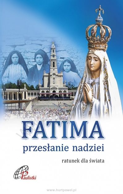 Fatima. Przesłanie nadziei, ratunek dla świata