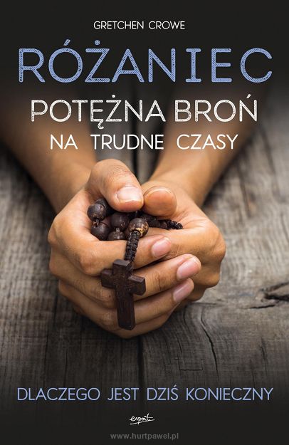 Różaniec - Potężna broń na trudne czasy - Gretchen R. Crowe