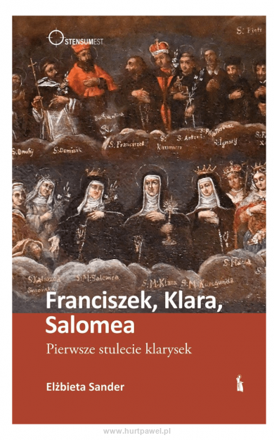 Franciszek, Klara, Salomea. Pierwsze stulecie klarysek