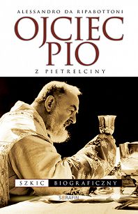 Ojciec Pio z Pietrelciny, Szkic biograficzny, autor Alessandro Da Ripabottoni