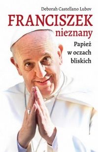 Franciszek nieznany. Papież w oczach bliskich