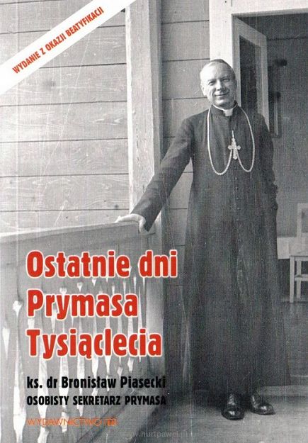 Ostatnie dni Prymasa Tysiąclecia. ks. dr Bronisław Piasecki