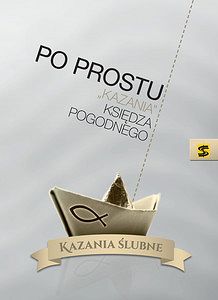 Po prostu "kazania" księdza Pogodnego. Kazania ślubne