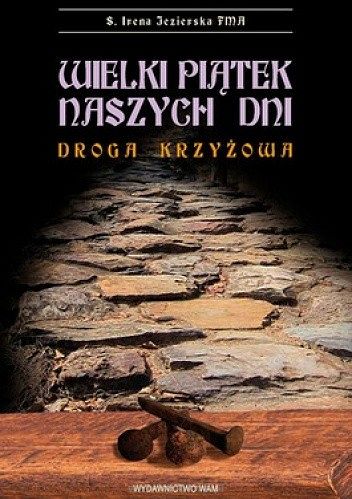 Wielki Piątek naszych dni. Droga krzyżowa