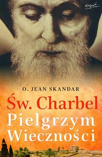 Św. Charbel. Pielgrzym Wieczności,  o. Jean Skandar, Marie-Sylvie Buisson