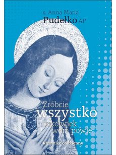 Zróbcie wszystko, cokolwiek wam powie. Różaniec codzienny, autor s. Anna Maria Pudełko AP