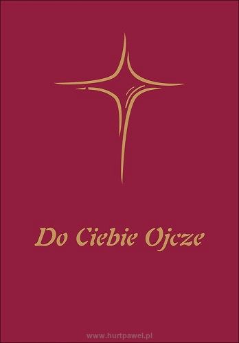 do ciebie Ojcze modlitewnik