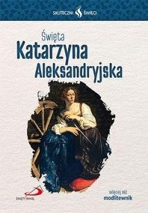 Święta Katarzyna Aleksandryjska - Skuteczni Święci 