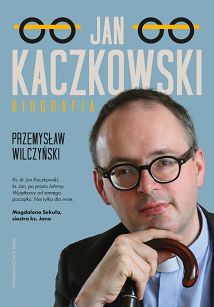 Jan Kaczkowski. Biografia, autor Przemysław Wilczyński