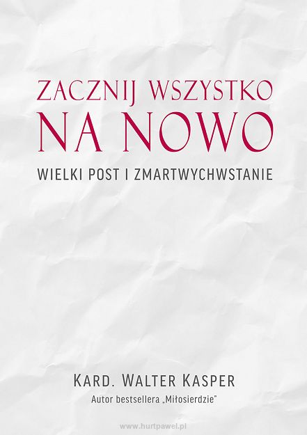 Zacznij wszystko od nowa. Wielki Post i Zmartwychwstanie