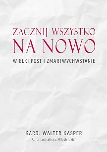 Zacznij wszystko od nowa. Wielki Post i Zmartwychwstanie