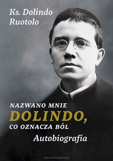 Nazwano Mnie Dolindo, Co Oznacza Ból. Autobiografia, autor ks. Dolindo Ruotolo