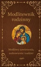 Modlitewnik rodzinny Modlitwy zawierzenia, uzdrowienia i nadziei