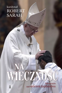 Na wieczność, Rozważania nad obliczem kapłaństwa, autor kard. Robert Sarah