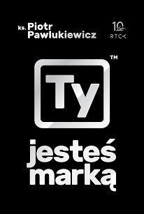 ks. Piotr Pawlukiewicz - Ty jesteś marką