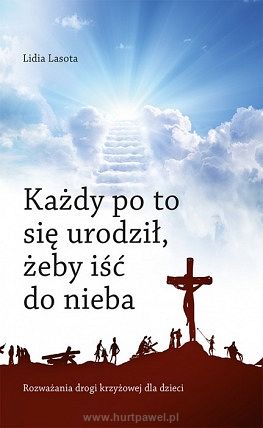 Każdy po to się urodził, żeby iść do nieba...