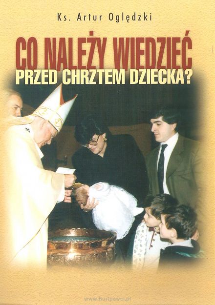 Co należy wiedzieć przed chrztem dziecka? - ks. Artur Oględzki