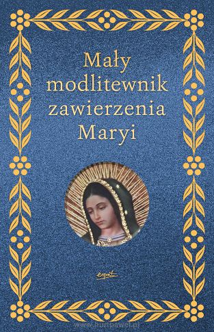 Mały modlitewnik zawierzenia Maryi