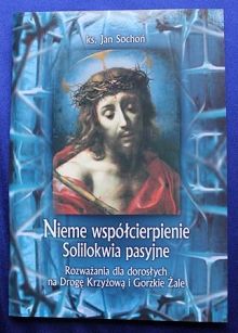 Nieme współcierpienie. Solilokwia pasyjne. Rozważania dla dorosłych na Drogę Krzyżową i Gorzkie Żale