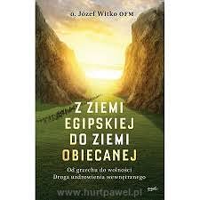 Z ziemi egipskiej do ziemi obiecanej Od grzechu do wolności. Droga uzdrowienia wewnętrznego