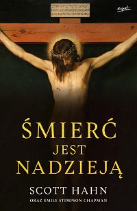 Śmierć jest nadzieją, autorzy Scott Hahn oraz Emily Stimpson Chapman