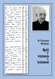 KS. FRANCISZEK BLACHNICKI - MYŚLI, WYZNANIA, TESTAMENT