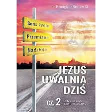 Jezus uwalnia dziś cz. II