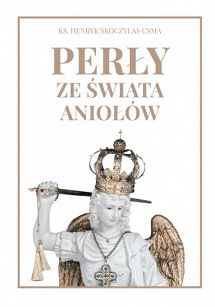 Perły ze świata aniołów - ks. Henryk Skoczylas CSMA