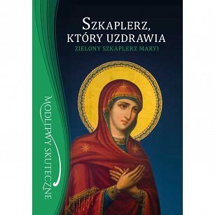 Szkaplerz, który uzdrawia - zielony szkaplerz Maryi