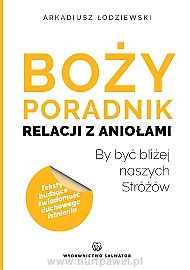 Boży poradnik relacji z aniołami. By być bliżej naszych Stróżów - Arkadiusz Łodziewski