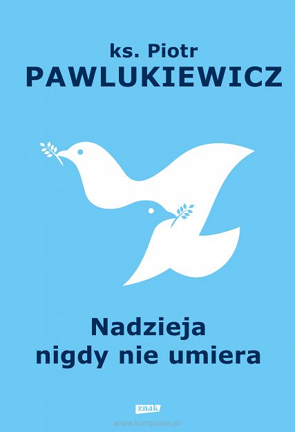 Nadzieja nigdy nie umiera ks. Piotr Pawlukiewicz