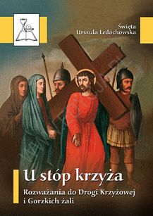 U stóp krzyża. Rozważania do Drogi Krzyżowej i Gorzkich żali.